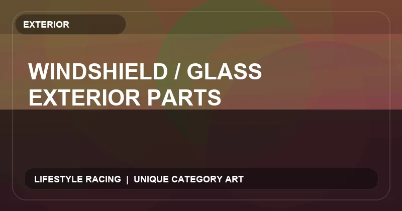 Windshield / Glass Exterior Parts